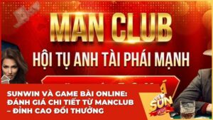 sunwin va game bai online - Sunwin và Game Bài Online: Đánh Giá Chi Tiết Từ Manclub – Đỉnh Cao Đổi Thưởng
